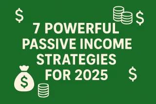 7 Powerful Passive Income Strategies for 2025