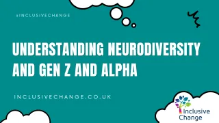 Understanding generation z, generation alpha  and neurodiversity 