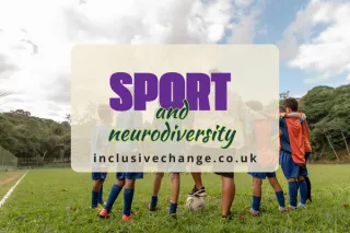 Creating Inclusive Teams in Grassroots Sports: A Guide to Supporting Neurodivergent Children