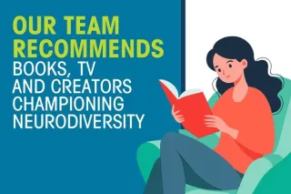Our Team Recommends: Books, TV Shows and Creators Championing Neurodiversity