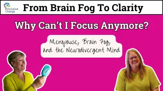 Why Can’t I Focus Anymore? Menopause, Brain Fog, and the Neurodivergent Mind