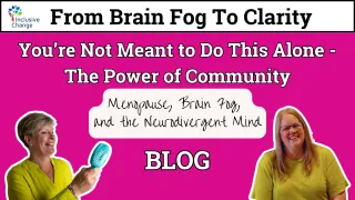 You’re Not Meant to Do This Alone  -  The Power of Community for Neurodivergent Women in Menopause
