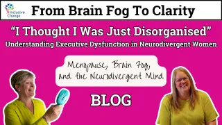 “I Thought I Was Just Disorganised” - Understanding Executive Dysfunction in Neurodivergent Women