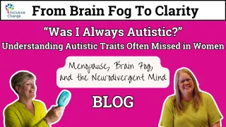 “Was I Always Autistic?” - Understanding Autistic Traits Often Missed in Women