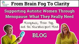 Supporting Autistic Women Through Menopause: What They Really Need