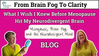 What I Wish I Knew Before Menopause Hit My Neurodivergent Brain