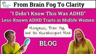 “I Didn’t Know This Was ADHD” - Less-Known ADHD Traits in Midlife Women