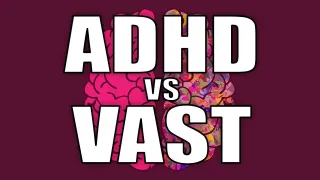 VAST Vs ADHD