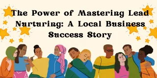  The Power of Mastering Lead Nurturing: A Local Business Success Story