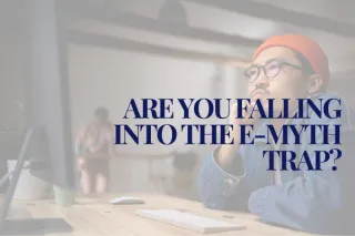 Are you falling into the e-myth trap?