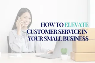 How to elevate customer service in your small business