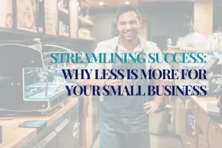 Streamlining Success: Why Less is More for Your Small Business