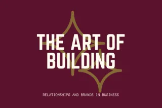 The Art of Building Relationships and Brands in Business
