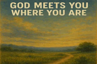 God Meets You Where You Are 