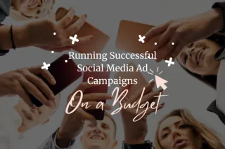 Running Successful Social Media Ad Campaigns on a Budget
