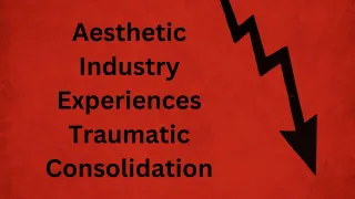 Aesthetic Industry Experiences Traumatic Consolidation