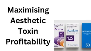 Maximising Aesthetic Toxin Profitability
