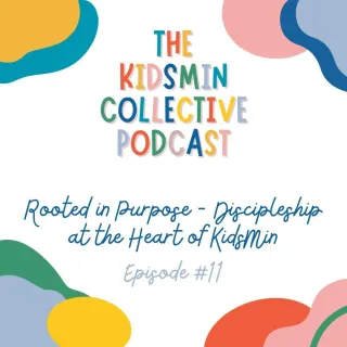 Episode #11: Rooted in Purpose - Why Discipleship Belongs at the Heart of KidsMin