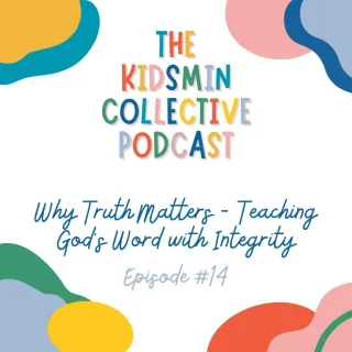 Episode #14: Why Truth Matters - Teaching God's Word with Integrity