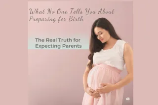 What No One Tells You About Preparing for Birth