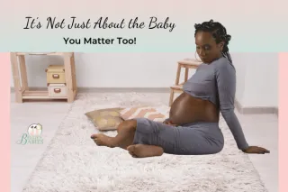 It’s Not Just About the Baby—You Matter Too