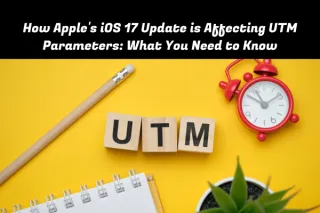 How Apple's iOS 17 Update is Affecting UTM Parameters: What You Need to Know