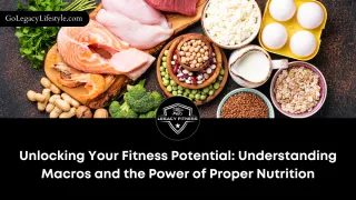 Unlocking Your Fitness Potential: Understanding Macros and the Power of Proper Nutrition