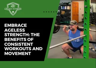 Embrace Ageless Strength: The Benefits of Consistent Workouts and Movement