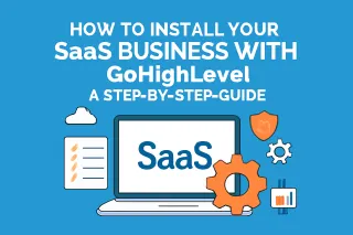 How to Install Your SaaS Business with GoHighLevel