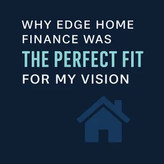 🔗 Why Edge Home Finance Was the Perfect Fit for My Vision