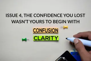 Issue 4 - The Confidence You Lost Wasn’t Yours to Begin With
