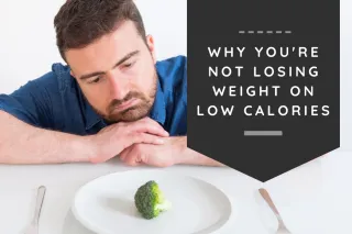 Why you're not losing weight on low calories