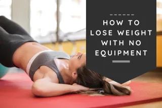 How To Lose Weight With No Equipment