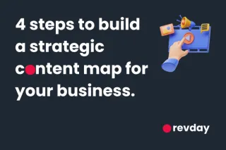 4 Steps to Build a Strategic Content Map for Your Business
