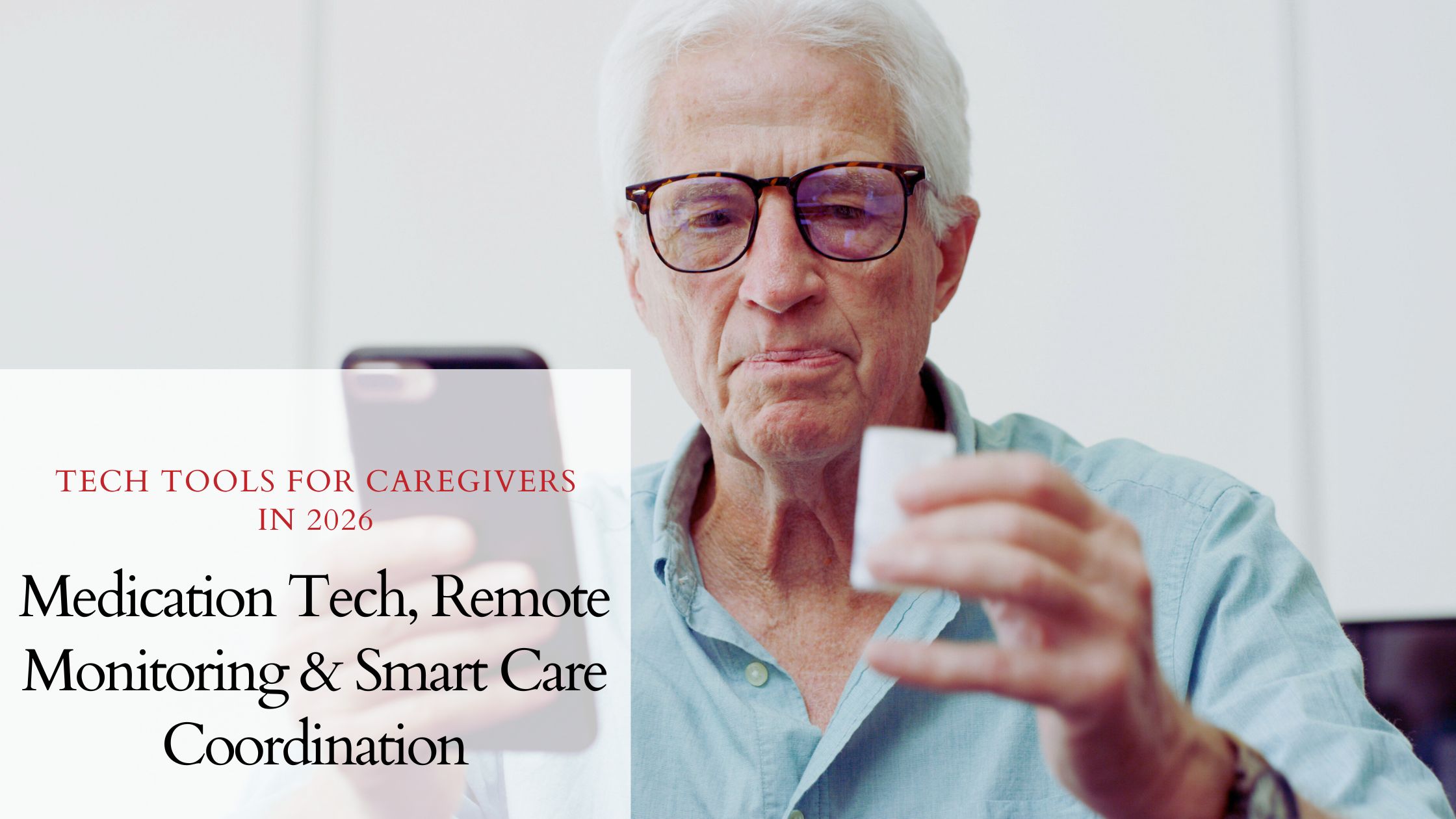 Tech Tools for Caregivers in 2026: Medication Tech, Remote Monitoring & Smart Care Coordination