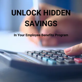 Unlock Hidden Savings in Your Employee Benefits Program