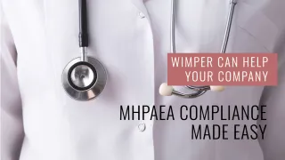 Is Your Company MHPAEA Compliant? WIMPER Can Help