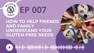 #7: How to Help Friends and Family Understand Your Gluten-Free Needs