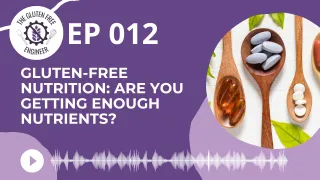 #12: Gluten-Free Nutrition: Are You Getting Enough Nutrients?