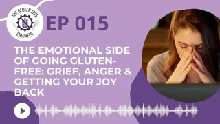 #15: The Emotional Side of Going Gluten-Free: Grief, Anger & Getting Your Joy Back