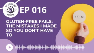 #16: Gluten-Free Fails: The Mistakes I Made So You Don't Have To