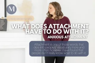 What Does Attachment Have To Do With It? Anxious Attachment