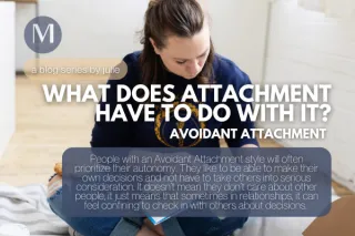 What Does Attachment Have To Do With It? Avoidant Attachment
