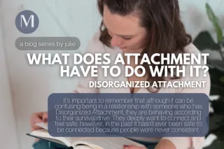 What Does Attachment Have To Do With It? Disorganized Attachment