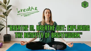 "Breathe In, Breathe Out: Exploring the Benefits of Breathwork"