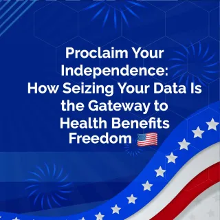 Proclaim Your Independence: How Seizing Your Data Is the Gateway to Health Benefits Freedom