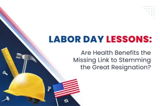 Labor Day Lessons: Are Health Benefits the Missing Link to Stemming the Great Resignation?