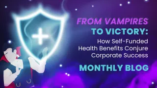 From Vampires to Victory: How Self-Funded Health Benefits Conjure Corporate Success