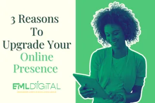 3 Reasons to Upgrade Your Online Presence