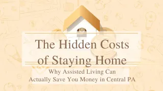 💰 The Hidden Costs of “Staying Home”: Why Assisted Living Can Actually Save You Money in Central PA